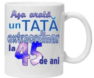 Cana personalizata cu imprimeu "asa arata un tata extraordinar la 45 de ani ",CRD PRINT - Img 1