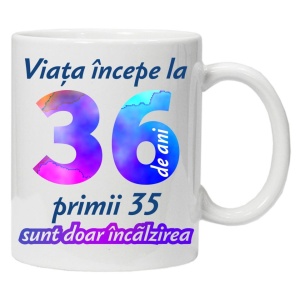 Cana personalizata " Viata incepe la ",36 ani, CRD PRINT