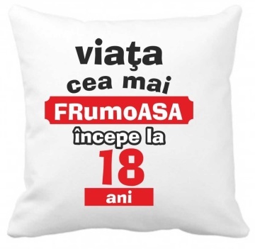 Perna 40 x 40 cm personalizata cu imprimeu "Viata cea mai frumoasa incepe la 18 ani" , poliester, alba,, CRD PRINT