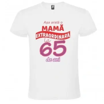 Tricou alb unisex personalizat , "Asa arata o mama extraordinara la 65 de ani", CRD PRINT