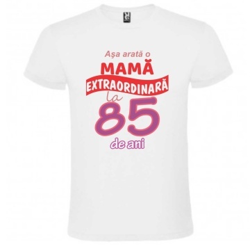 Tricou alb unisex personalizat , "Asa arata o mama extraordinara la 85 de ani", CRD PRINT