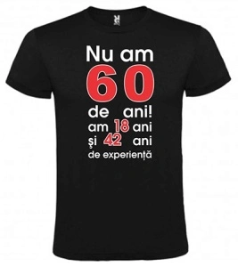 Tricou personalizat barbat, "Nu am 60 de ani am 18+42.." , CRD PRINT