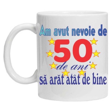 Cana personalizata "am avut nevoie de 50 de ani sa arat atat de bine", CRD PRINT - Img 3