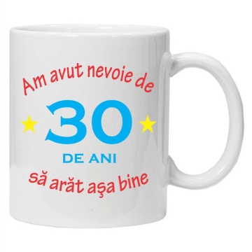 Cana personalizata cu imprimeu "am avut nevoie de 30 de ani", Alb, CRD PRINT - Img 1