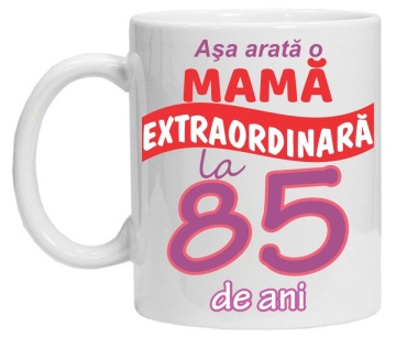 Cana personalizata cu imprimeu "Asa arata o mama extraordinara - 85 de ani",CRD PRINT - Img 2