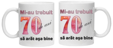 Cana personalizata cu imprimeu "Mi-au trebuit 70 de ani sa arat asa bine - 2", CRD PRINT - Img 2