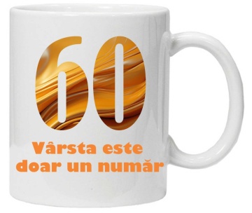 Cana personalizata cu imprimeu "varsta este doar un numar - varianta 2 - 60",CRD PRINT - Img 3