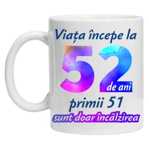 Cana personalizata " Viata incepe la ", 52 ani, CRD PRINT - Img 2