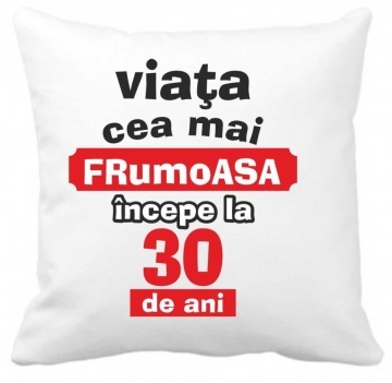Perna 40 x 40 cm personalizata cu imprimeu "Viata cea mai frumoasa incepe la 30 de ani" , poliester, alba,, CRD PRINT