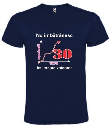 Tricou albastru inchis unisex personalizat , "nu imbatranesc imi creste valoarea - 30 DE ANI",CRD PRINT