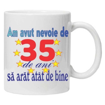 Cana personalizata "am avut nevoie de 35 de ani sa arat atat de bine", CRD PRINT - Img 1
