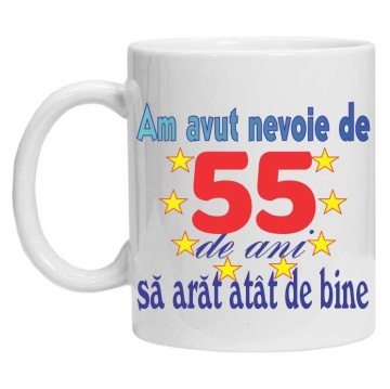 Cana personalizata "am avut nevoie de 55 de ani sa arat atat de bine", CRD PRINT - Img 2