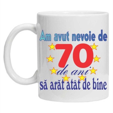 Cana personalizata "am avut nevoie de 70 de ani sa arat atat de bine", CRD PRINT - Img 2