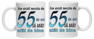 Cana personalizata cu imprimeu "am avut nevoie de 55 de ani sa arat atat de bine",CRD PRINT - Img 2