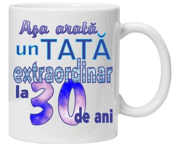 Cana personalizata cu imprimeu "asa arata un tata extraordinar la 30 de ani ",CRD PRINT - Img 1