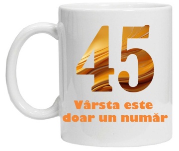 Cana personalizata cu imprimeu "varsta este doar un numar - varianta 2 - 45",CRD PRINT - Img 3