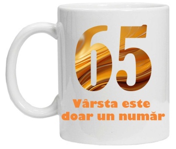 Cana personalizata cu imprimeu "varsta este doar un numar - varianta 2 - 65",CRD PRINT - Img 1