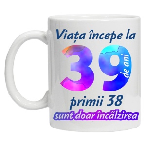 Cana personalizata " Viata incepe la ",39 ani, CRD PRINT - Img 2