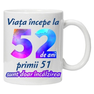 Cana personalizata " Viata incepe la ", 52 ani, CRD PRINT