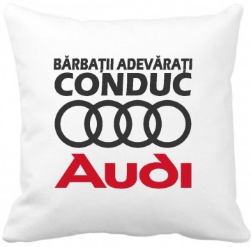 Perna 40 x 40 cm personalizata cu imprimeu "Barbatii adevarati conduc AUDI " , poliester, alba,, CRD PRINT