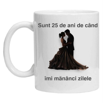 Cana personalizata cu imprimeu "sunt 25 ani de cand imi mananci zilele", Alb, CRD PRINT - Img 2