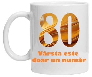 Cana personalizata cu imprimeu "varsta este doar un numar - varianta 2 - 80",CRD PRINT - Img 3