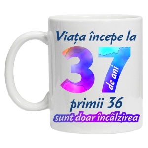 Cana personalizata " Viata incepe la ",37 ani, CRD PRINT