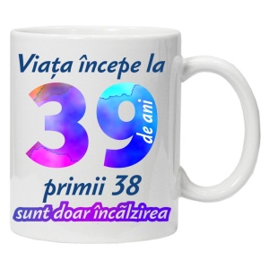 Cana personalizata " Viata incepe la ",39 ani, CRD PRINT