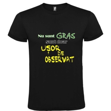 Tricou negru unisex personalizat , "nu sunt gras sunt doar usor de observat", CRD PRINT