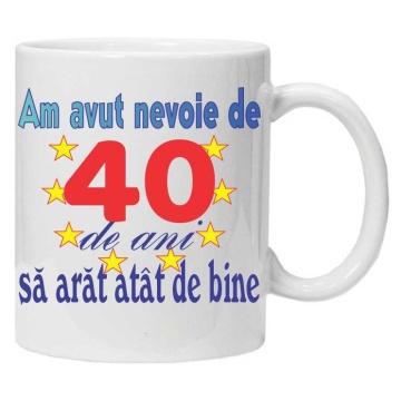 Cana personalizata "am avut nevoie de 40 de ani sa arat atat de bine", CRD PRINT - Img 1
