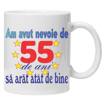 Cana personalizata "am avut nevoie de 55 de ani sa arat atat de bine", CRD PRINT - Img 1
