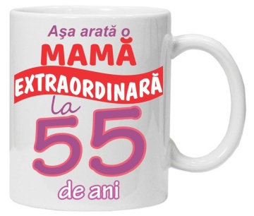Cana personalizata cu imprimeu "Asa arata o mama extraordinara - 55 de ani",CRD PRINT
