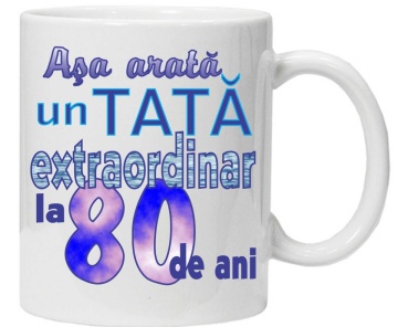 Cana personalizata cu imprimeu "asa arata un tata extraordinar la 80 de ani ",CRD PRINT