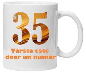 Cana personalizata cu imprimeu "varsta este doar un numar - varianta 2 - 35",CRD PRINT
