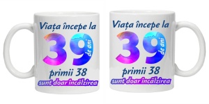 Cana personalizata " Viata incepe la ",39 ani, CRD PRINT - Img 3