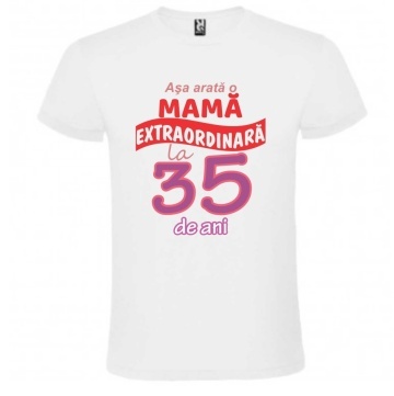 Tricou alb unisex personalizat , "Asa arata o mama extraordinara la 35 de ani", CRD PRINT