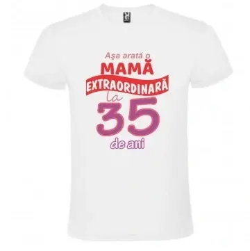 Tricou alb unisex personalizat , "Asa arata o mama extraordinara la 35 de ani", CRD PRINT