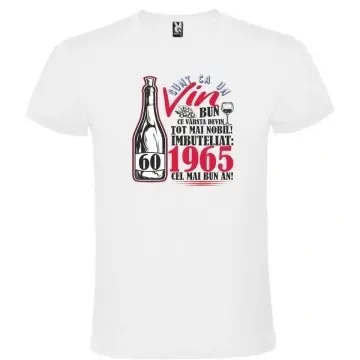 Tricou alb unisex personalizat , "SUNT CA UN VIN BUN - 60 DE ANI",CRD PRINT