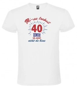 Tricou personalizat barbat, "Mi-au trebuit 40 de ani..." , CRD PRINT
