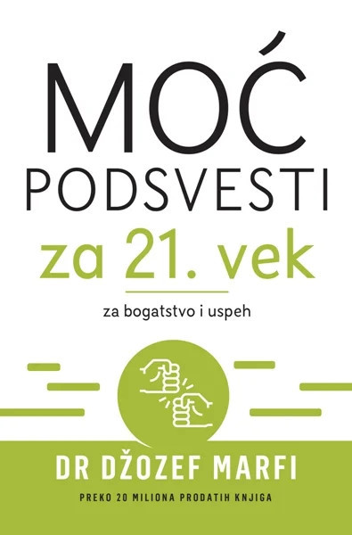 Moć podsvesti za 21. vek – za bogatstvo i uspeh - Džozef Marfi