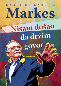 Nisam došao da držim govor - Gabrijel Garsija Markes