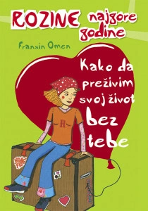 Kako da preživim svoj život bez tebe - Fransin Omen - Za uzrast od 11-16 godina