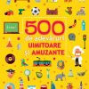 500 de adevăruri uimitoare și amuzante