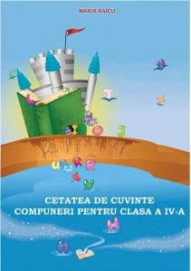 Cetatea de cuvinte - Compuneri pentru clasa a IV-a