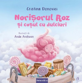 Norișorul Roz și coșul cu dulciuri PARTEA A III-A de Cristina Donovici , Anda Ansheen
