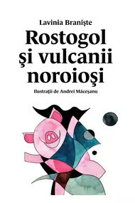 Rostogol și vulcanii noroioși , Lavinia Braniște,2021
