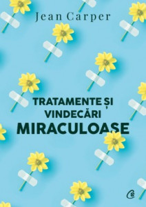 Tratamente și vindecări miraculoase de Jean Carper,2021