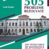 505 probleme rezolvate din testele-grilă de matematică pentru admiterea la Universitatea Tehnică din Cluj-Napoca