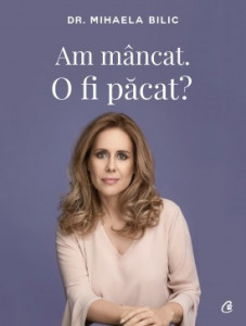 Am mâncat. O fi păcat? de Mihaela Bilic,2018