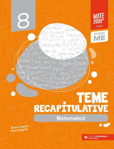Matematică. Teme recapitulative. Clasa a VIII-a